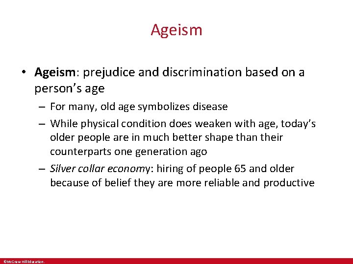 Ageism • Ageism: prejudice and discrimination based on a person’s age – For many,