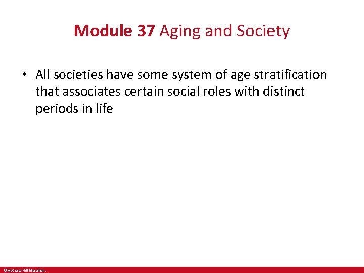 Module 37 Aging and Society • All societies have some system of age stratification