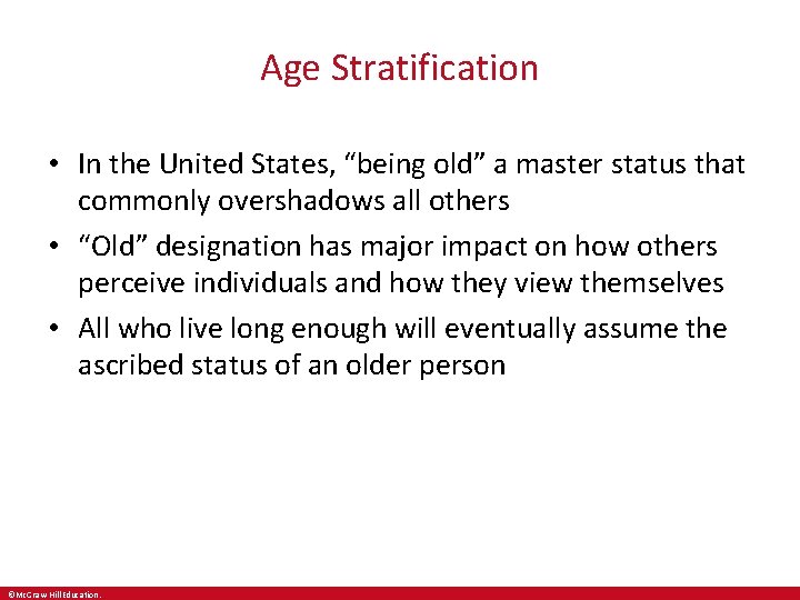 Age Stratification • In the United States, “being old” a master status that commonly