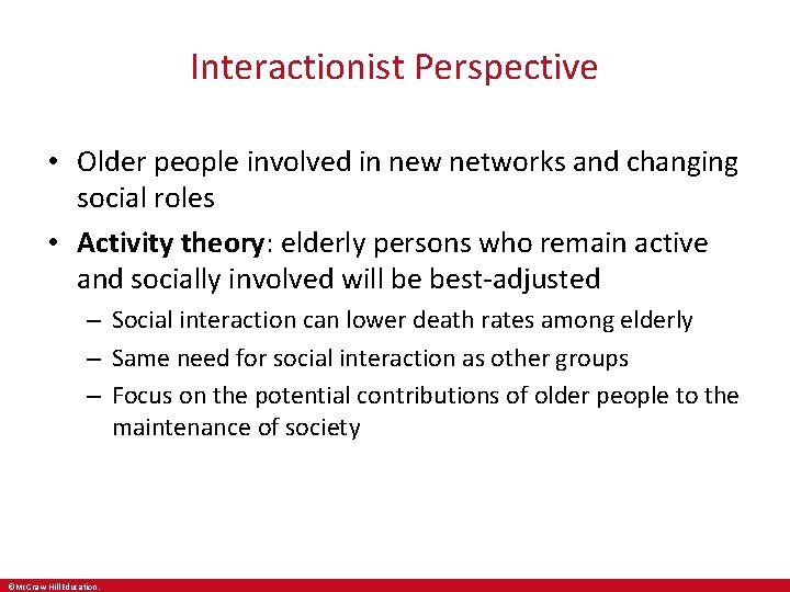 Interactionist Perspective • Older people involved in new networks and changing social roles •