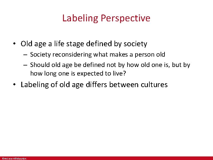 Labeling Perspective • Old age a life stage defined by society – Society reconsidering
