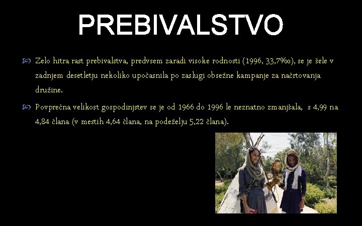 PREBIVALSTVO Zelo hitra rast prebivalstva, predvsem zaradi visoke rodnosti (1996, 33, 7‰), se je