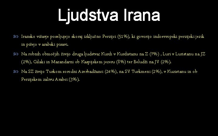 Ljudstva Irana Iransko višavje poseljujejo skoraj izključno Perzijci (51%), ki govorijo indoevropski perzijski jezik