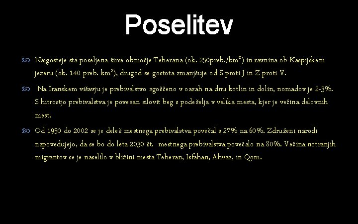 Poselitev Najgosteje sta poseljena širse območje Teherana (ok. 250 preb. /km 2) in ravnina