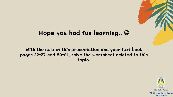 Hope you had fun learning. . With the help of this presentation and your