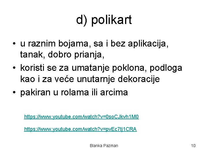 d) polikart • u raznim bojama, sa i bez aplikacija, tanak, dobro prianja, •