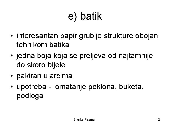 e) batik • interesantan papir grublje strukture obojan tehnikom batika • jedna boja koja