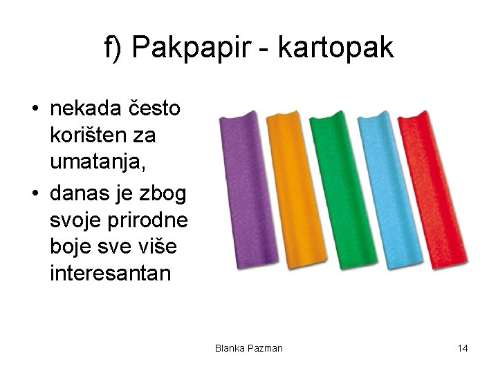 f) Pakpapir - kartopak • nekada često korišten za umatanja, • danas je zbog