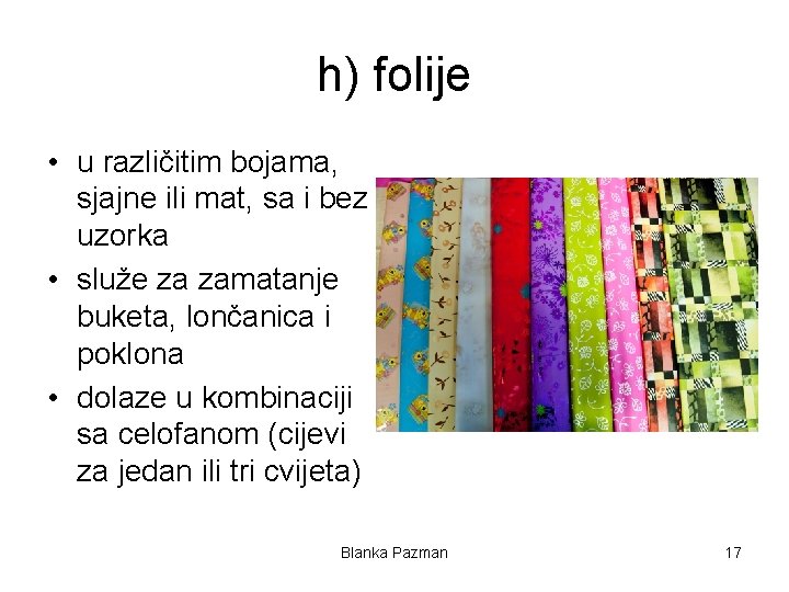 h) folije • u različitim bojama, sjajne ili mat, sa i bez uzorka •