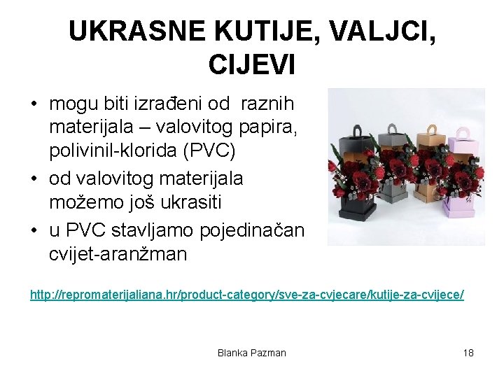 UKRASNE KUTIJE, VALJCI, CIJEVI • mogu biti izrađeni od raznih materijala – valovitog papira,