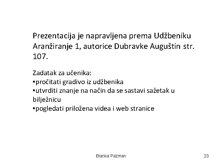 Prezentacija je napravljena prema Udžbeniku Aranžiranje 1, autorice Dubravke Auguštin str. 107. Zadatak za