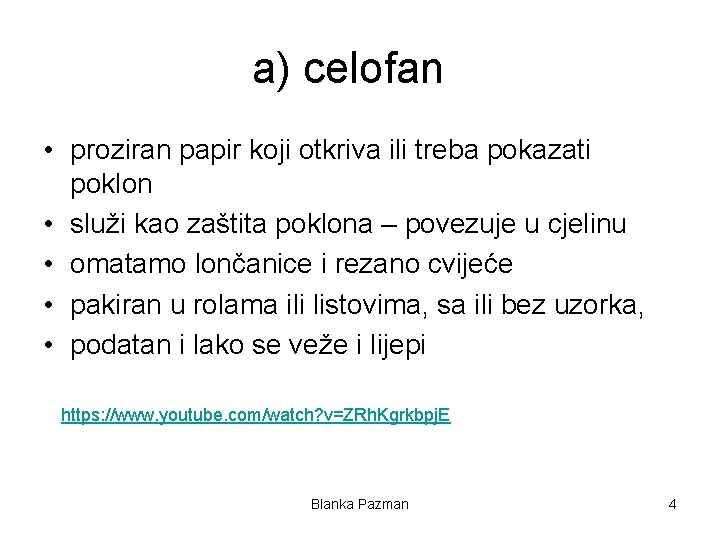 a) celofan • proziran papir koji otkriva ili treba pokazati poklon • služi kao