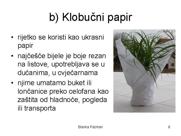 b) Klobučni papir • rijetko se koristi kao ukrasni papir • najčešće bijele je