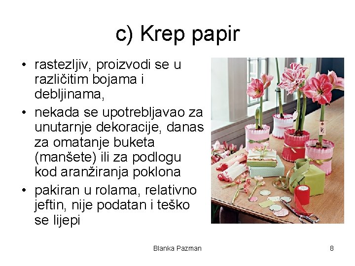 c) Krep papir • rastezljiv, proizvodi se u različitim bojama i debljinama, • nekada