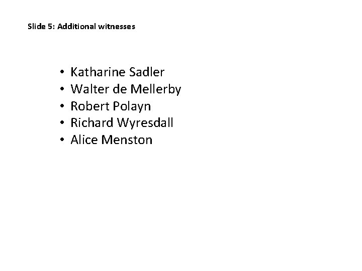 Slide 5: Additional witnesses • • • Katharine Sadler Walter de Mellerby Robert Polayn