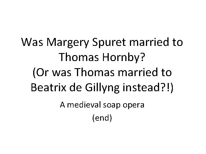 Was Margery Spuret married to Thomas Hornby? (Or was Thomas married to Beatrix de