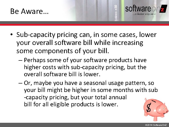 Be Aware… • Sub-capacity pricing can, in some cases, lower your overall software bill
