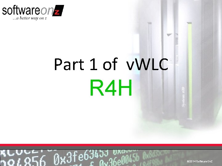 Part 1 of v. WLC R 4 H © 2014 Software. On. Z ©