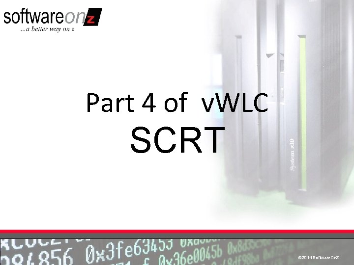 Part 4 of v. WLC SCRT © 2014 Software. On. Z © 2010 Software.