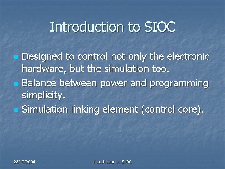 Introduction to SIOC n n n Designed to control not only the electronic hardware,