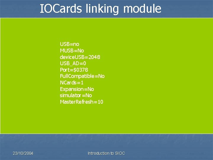IOCards linking module USB=no MUSB=No device. USB=2048 USB_AD=0 Port=$0378 Full. Compatible=No NCards=1 Expansion=No simulator=No
