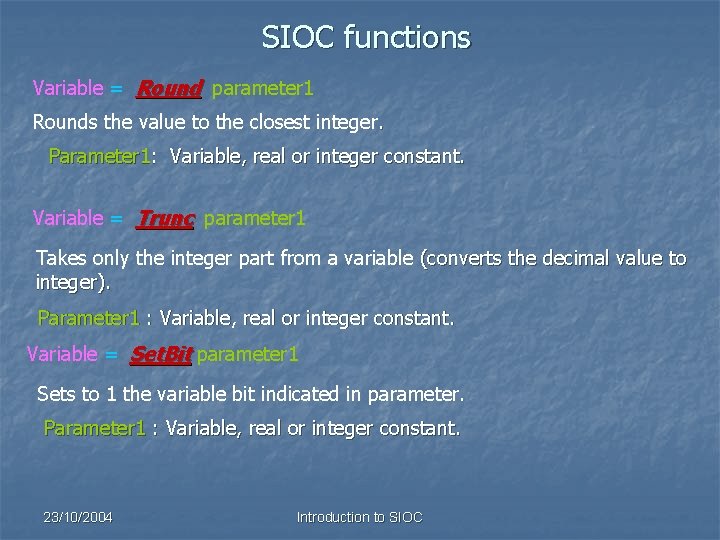 SIOC functions Variable = Round parameter 1 Rounds the value to the closest integer.