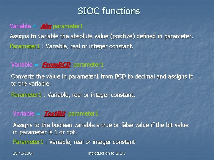 SIOC functions Variable = Abs parameter 1 Assigns to variable the absolute value (positive)