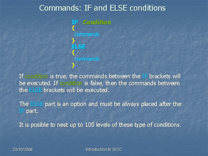 Commands: IF and ELSE conditions IF Condition { commands } ELSE { commands }