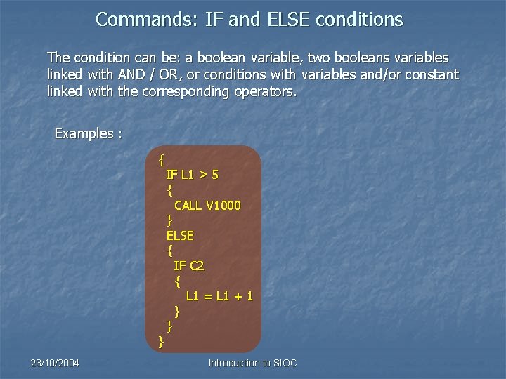 Commands: IF and ELSE conditions The condition can be: a boolean variable, two booleans