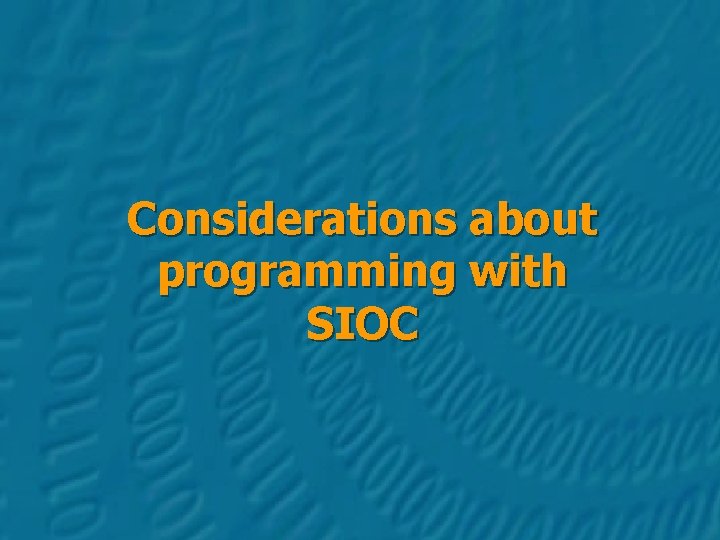 Considerations about programming with SIOC 23/10/2004 Introduction to SIOC 