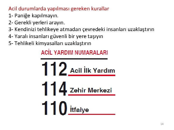 Acil durumlarda yapılması gereken kurallar 1 - Paniğe kapılmayın. 2 - Gerekli yerleri arayın.