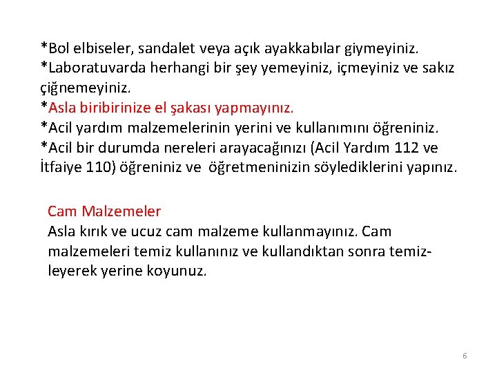 *Bol elbiseler, sandalet veya açık ayakkabılar giymeyiniz. *Laboratuvarda herhangi bir şey yemeyiniz, içmeyiniz ve