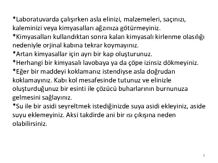 *Laboratuvarda çalışırken asla elinizi, malzemeleri, saçınızı, kaleminizi veya kimyasalları ağzınıza götürmeyiniz. *Kimyasalları kullandıktan sonra
