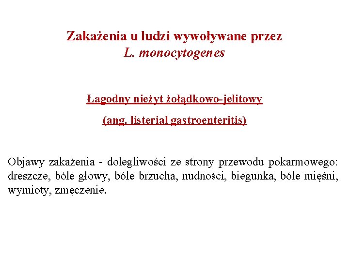 Zakażenia u ludzi wywoływane przez L. monocytogenes Łagodny nieżyt żołądkowo-jelitowy (ang. listerial gastroenteritis) Objawy