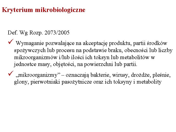 Kryterium mikrobiologiczne Def. Wg Rozp. 2073/2005 ü Wymaganie pozwalające na akceptację produktu, partii środków