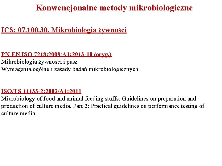 Konwencjonalne metody mikrobiologiczne ICS: 07. 100. 30. Mikrobiologia żywności PN-EN ISO 7218: 2008/A 1: