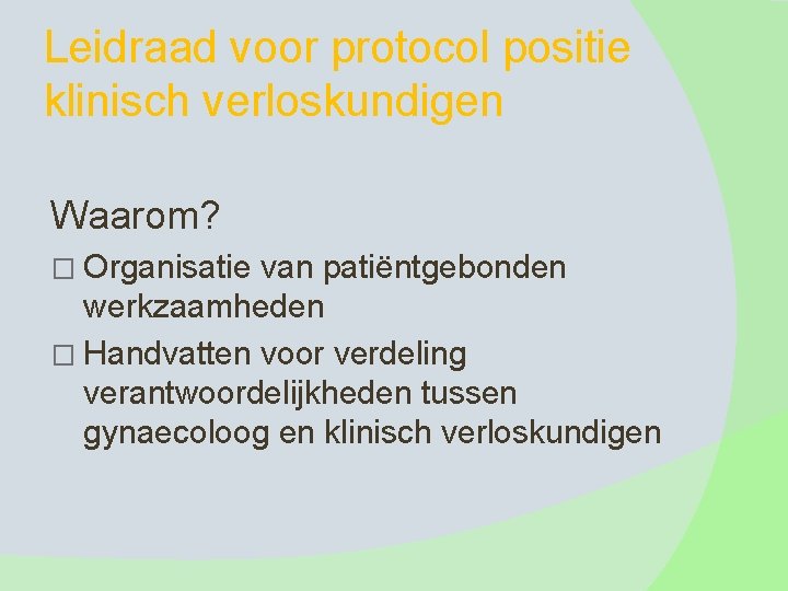 Leidraad voor protocol positie klinisch verloskundigen Waarom? � Organisatie van patiëntgebonden werkzaamheden � Handvatten