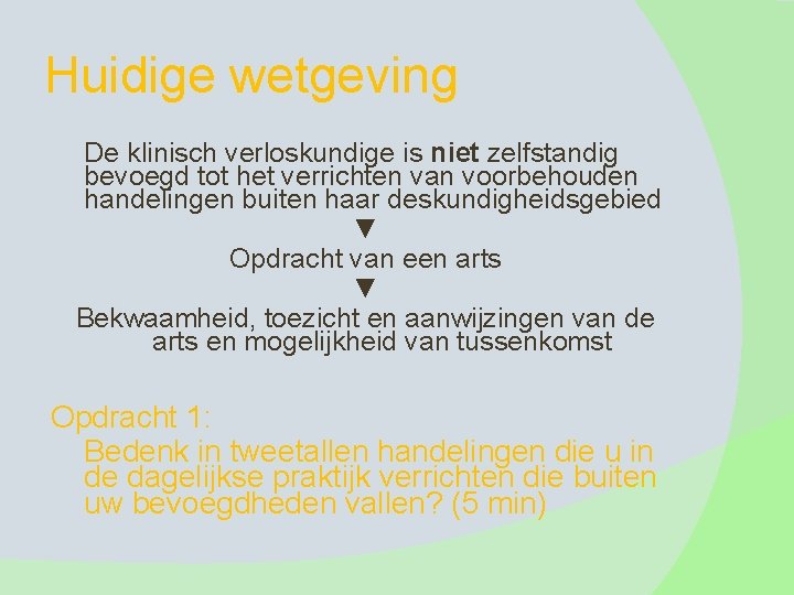 Huidige wetgeving De klinisch verloskundige is niet zelfstandig bevoegd tot het verrichten van voorbehouden