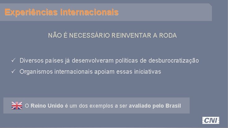 Experiências internacionais NÃO É NECESSÁRIO REINVENTAR A RODA ü Diversos países já desenvolveram políticas