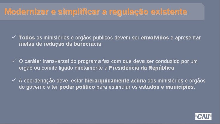 Modernizar e simplificar a regulação existente ü Todos os ministérios e órgãos públicos devem