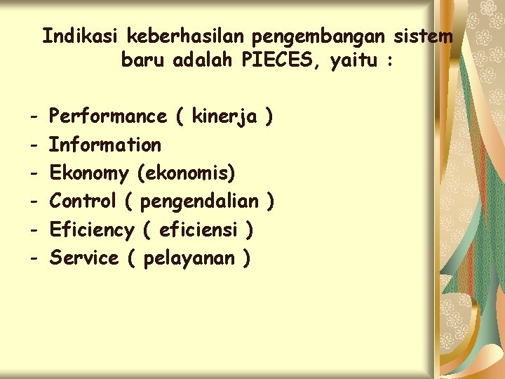 Indikasi keberhasilan pengembangan sistem baru adalah PIECES, yaitu : - Performance ( kinerja )