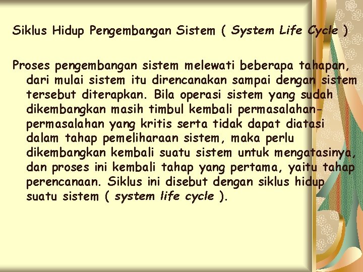 Siklus Hidup Pengembangan Sistem ( System Life Cycle ) Proses pengembangan sistem melewati beberapa