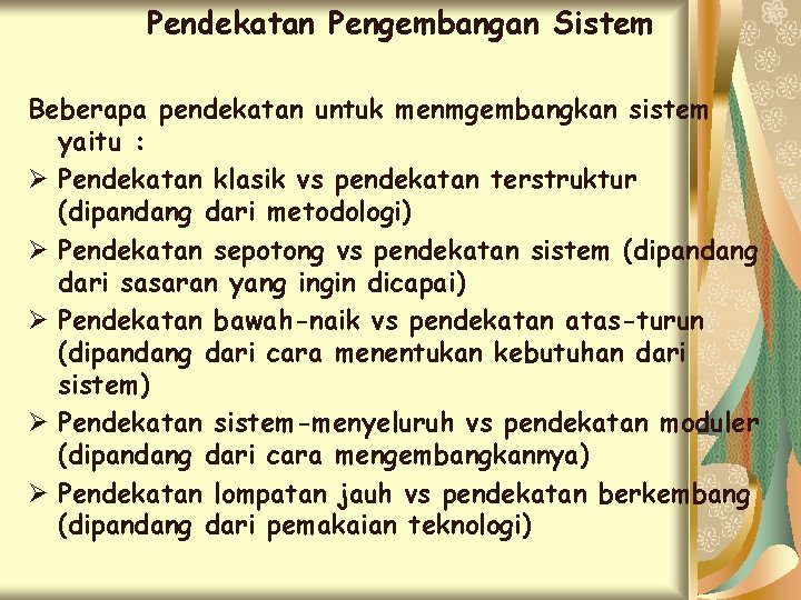 Pendekatan Pengembangan Sistem Beberapa pendekatan untuk menmgembangkan sistem yaitu : Ø Pendekatan klasik vs