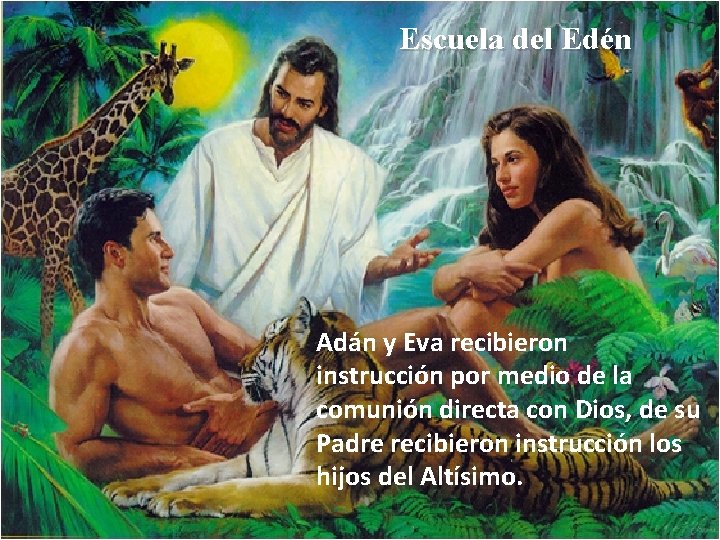 Escuela del Edén Adán y Eva recibieron instrucción por medio de la comunión directa