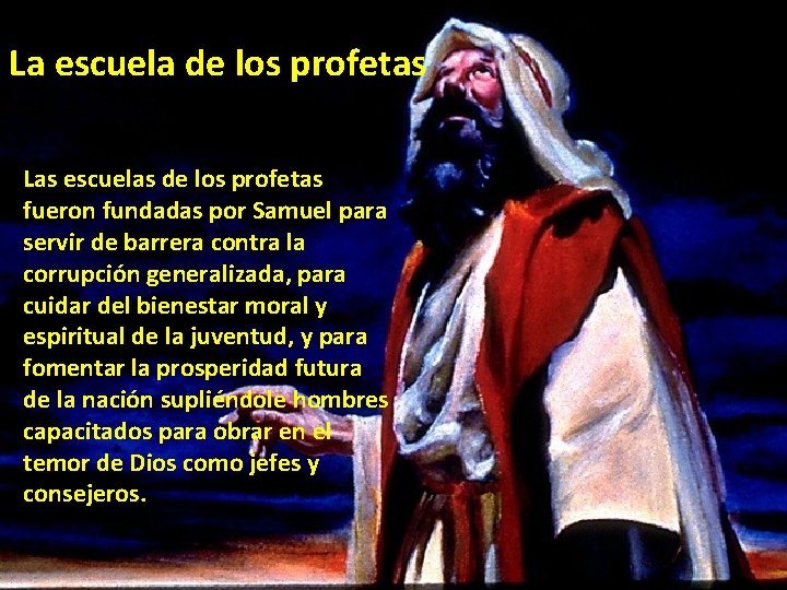 La escuela de los profetas Las escuelas de los profetas fueron fundadas por Samuel