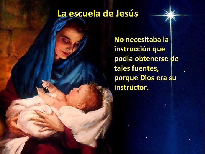 La escuela de Jesús No necesitaba la instrucción que podía obtenerse de tales fuentes,