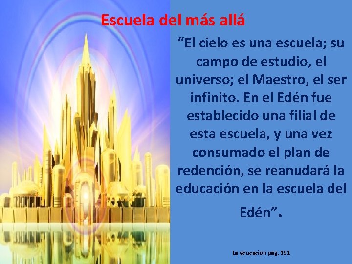 Escuela del más allá “El cielo es una escuela; su campo de estudio, el