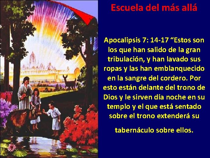 Escuela del más allá Apocalipsis 7: 14 -17 “Estos son los que han salido