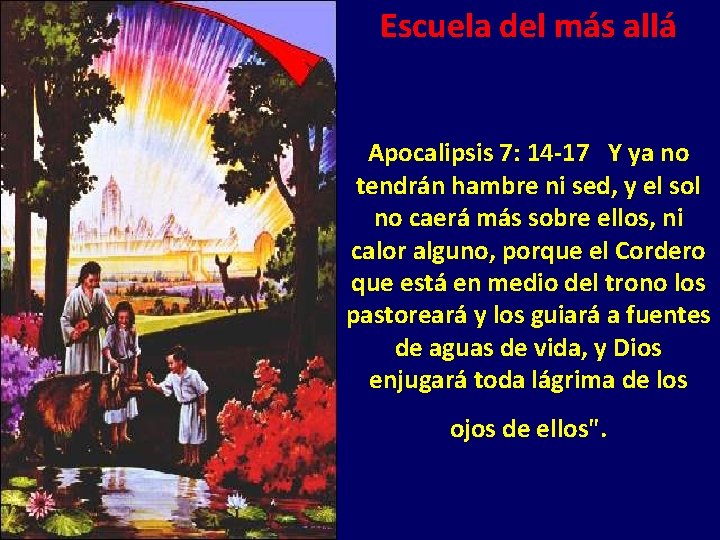 Escuela del más allá Apocalipsis 7: 14 -17 Y ya no tendrán hambre ni