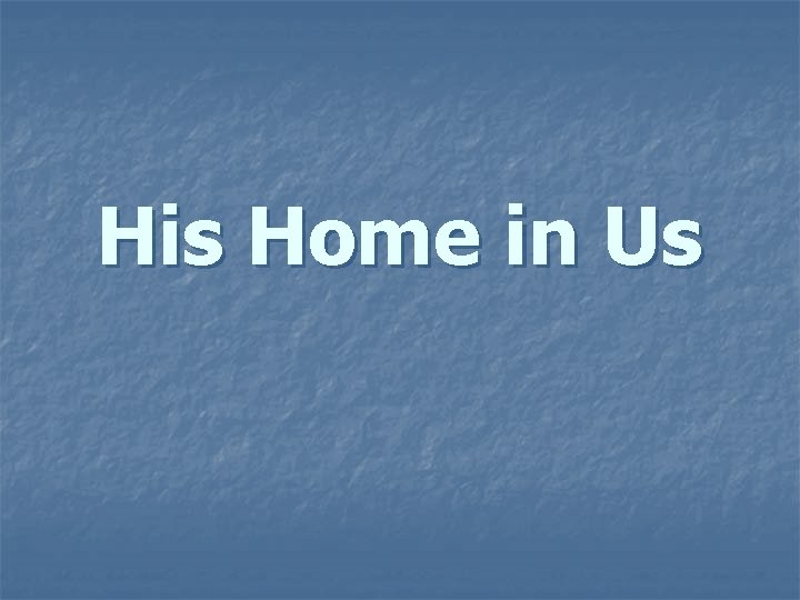 His Home in Us 